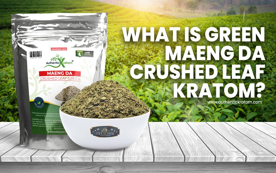 What is Green Maeng Da Crushed Leaf Kratom?