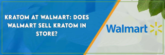 Kratom at Walmart: Does Walmart Sell Kratom In Store?
