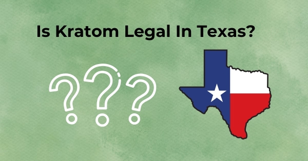 Is Kratom Legal In Texas?
