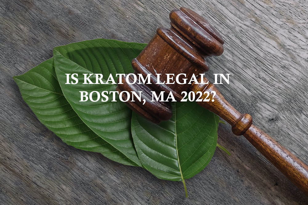 Is Kratom Legal in Boston, MA 2022