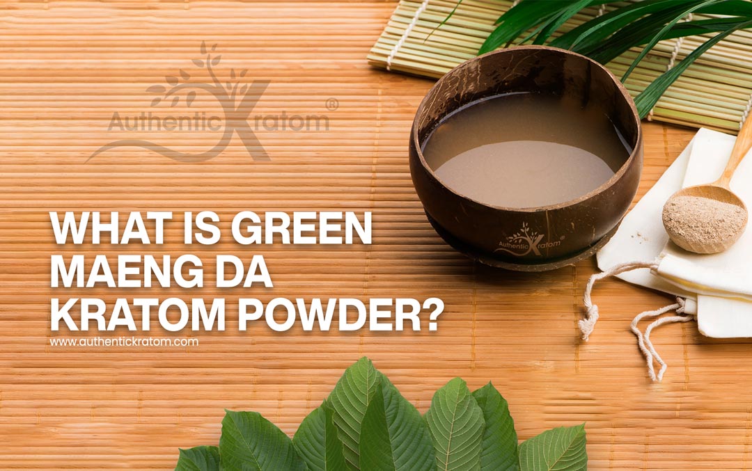 Maeng Da Green Vein Kratom - the effects & benefits